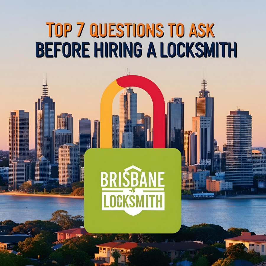 Top 7 Questions to Ask Before Hiring a Locksmith in Brisbane